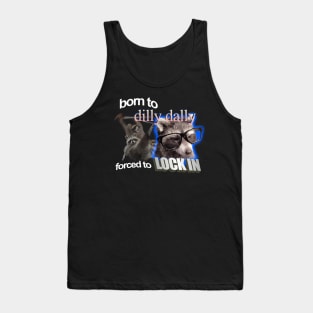Born To Dilly Dally Forced To Lock In Tank Top